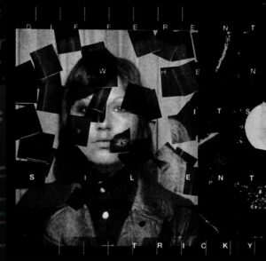 Albumcover von Tricky – Different When It’s Silent mit fragmentiertem Schwarz-Weiß-Porträt und abstrakter Collagen-Optik.